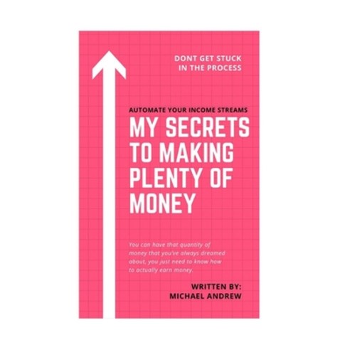 Automate Your Income Streams: My Secrets To Making Plenty Of Money Paperback, Independently Published, English, 9798597556635