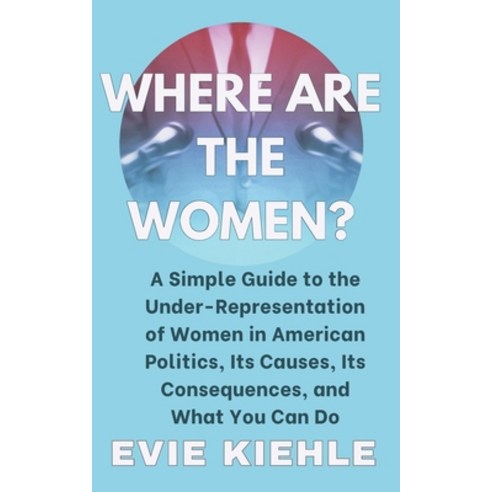 (영문도서) Where Are The Women?: A Simple Guide to the Under-Representation of Women in American Politic... Paperback, Independently Published, English, 9798864331644