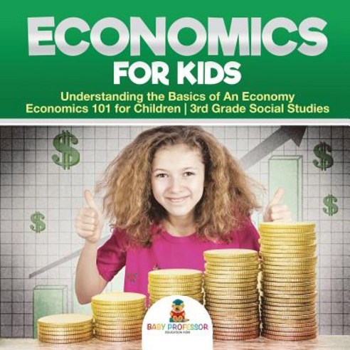 Economics for Kids - Understanding the Basics of an Economy Economics 101 for Children 3rd Grade Social Studies, Baby Professor