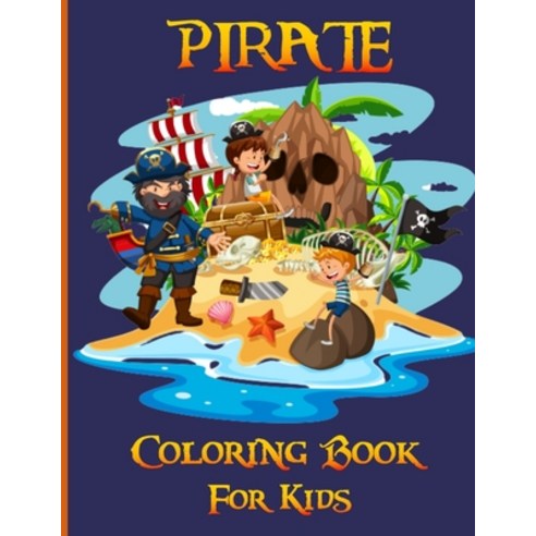 Pirate Coloring Book for Kids: The Pirate Book For All Lovers of Treasure Hunting and Sword Fighting... Paperback, Independently Published, English, 9798703114070