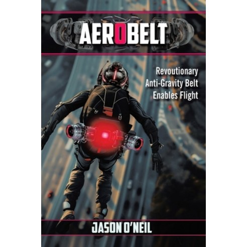 (영문도서) AeroBelt: Revoutionary Anti-Gravity Belt Enables Flight Paperback, Authorhouse, English, 9798823026017