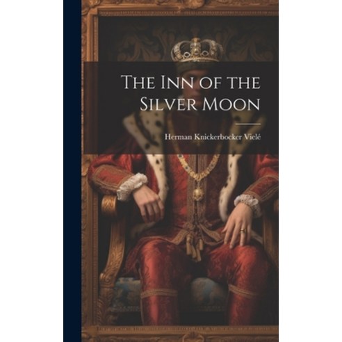 (영문도서) The Inn of the Silver Moon Hardcover, Legare Street Press, English, 9781021053220