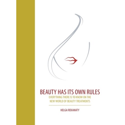 Beauty Has Its Own Rules: Everything There Is to Know on the New World of Beauty Treatments Hardcover, Partridge Publishing Singapore, English, 9781543751161