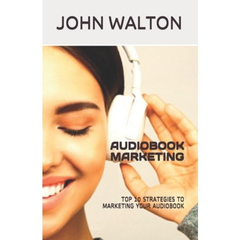 Audiobook Marketing: Top 10 Strategies to Marketing Your Book Paperback, Independently Published, English, 9798580699349
