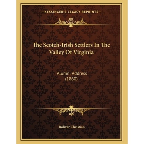 The Scotch-Irish Settlers In The Valley Of Virginia: Alumni Address (1860) Paperback, Kessinger Publishing, English, 9781165745821