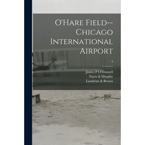 (영문도서) O''Hare Field--Chicago International Airport; 3 Paperback, Hassell Street Press, English, 9781015099371