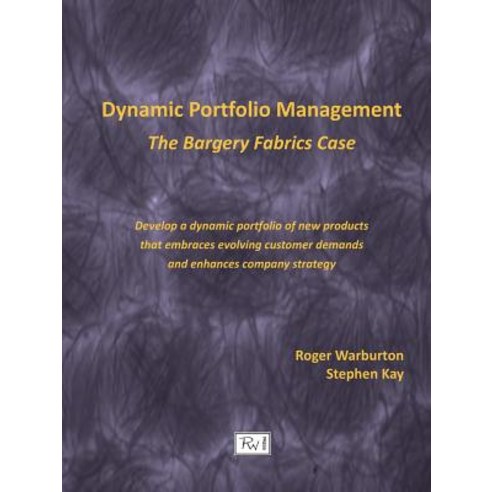 (영문도서) Dynamic Portfolio Management: The Bargery Fabrics Case Paperback, Rw Press, LLC, English, 9780983178897