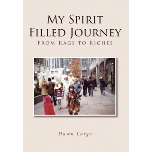 (영문도서) My Spirit Filled Journey: From Rags to Riches Hardcover, Christian Faith, English, 9781643496078