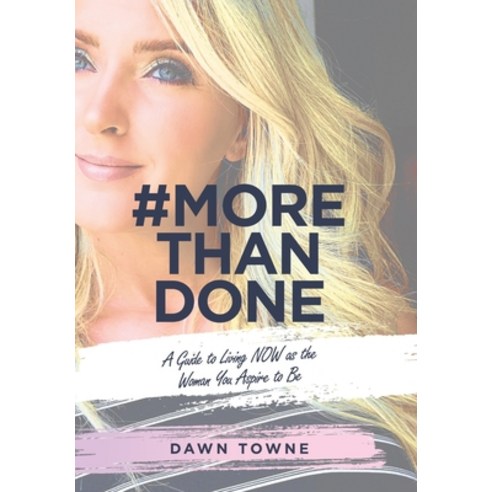 #Morethandone: A Guide to Living Now as the Woman You Aspire to Be Hardcover, WestBow Press, English, 9781664217126