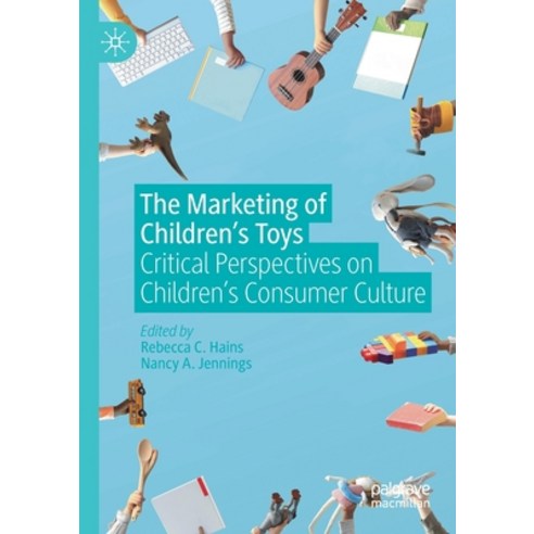 (영문도서) The Marketing of Children''s Toys: Critical Perspectives on Children''s Consumer Culture Paperback, Palgrave MacMillan, English, 9783030628833
