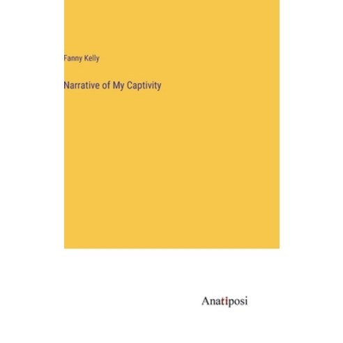 (영문도서) Narrative of My Captivity Hardcover, Anatiposi Verlag, English, 9783382114596