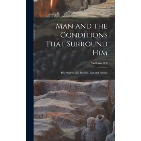 (영문도서) Man and the Conditions That Surround Him: His Progress and Decline Past and Present Hardcover, Legare Street Press, English, 9781017068689
