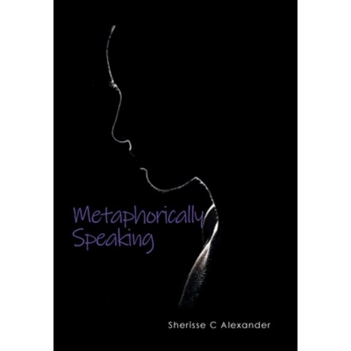 (영문도서) Metaphorically Speaking Hardcover, Xlibris Us, English, 9781669811732