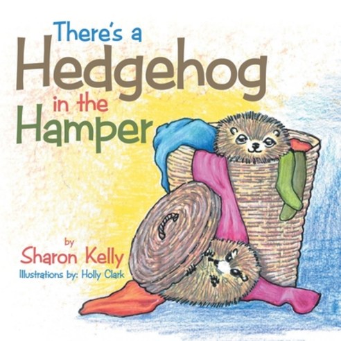 There''s a Hedgehog in the Hamper Paperback, Xlibris Us, English, 9781465378361