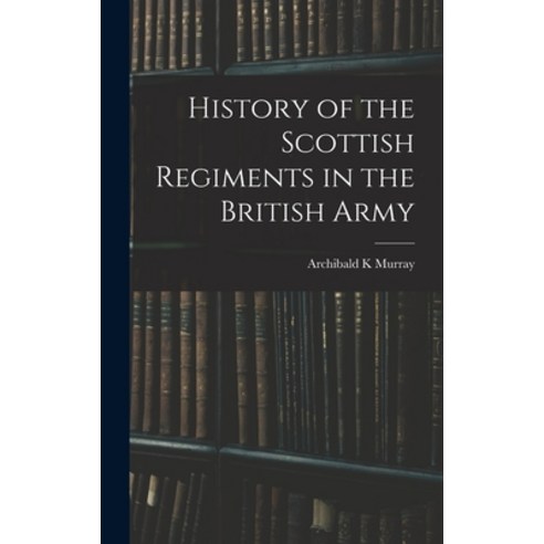 (영문도서) History of the Scottish Regiments in the British Army Hardcover, Legare Street Press, English, 9781016276924
