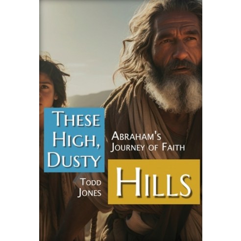 (영문도서) These High Dusty Hills: Abraham''s Journey of Faith Hardcover, Chestnut Oak Press, English, 9798990164314