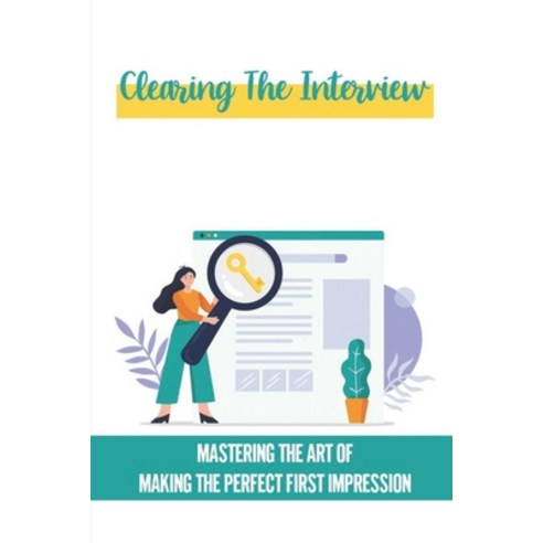 (영문도서) Clearing The Interview: Mastering The Art Of Making The Perfect First Impression: Thoroughly ... Paperback, Independently Published, English, 9798547970146