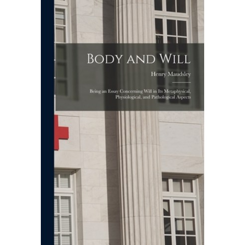(영문도서) Body and Will: Being an Essay Concerning Will in Its Metaphysical Physiological and Patholo... Paperback, Legare Street Press, English, 9781014804181