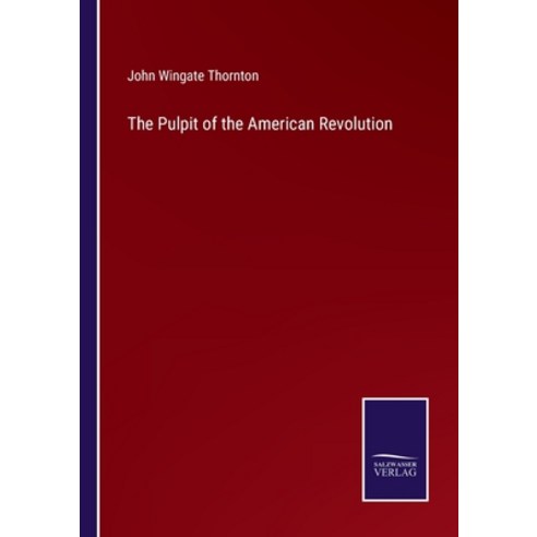 (영문도서) The Pulpit of the American Revolution Paperback, Salzwasser-Verlag, English, 9783375107543