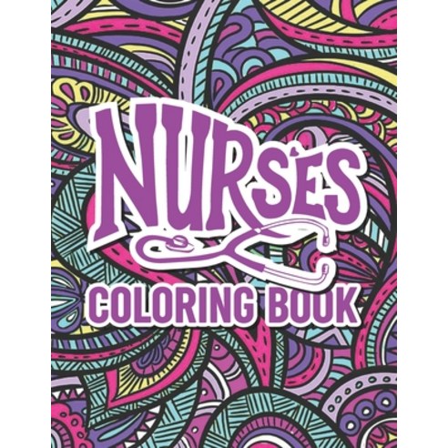 Nurse Coloring Book: Color Books For Nurses A Totally Relatable Funny Adult Coloring Book Filled Wi... Paperback, Independently Published, English, 9798555721358