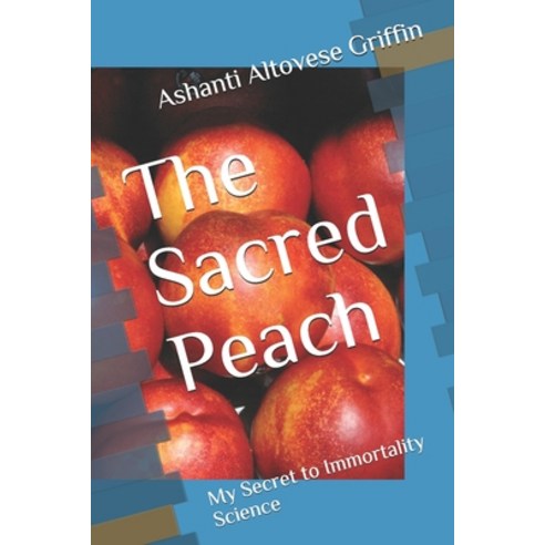(영문도서) The Sacred Peach: My Secret to Immortality Science Paperback, Independently Published, English, 9798515858476