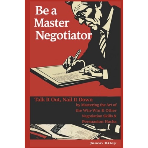 (영문도서) Be a Master Negotiator: Talk It Out Nail It Down by Mastering the Art of the Win-Win & Other... Paperback, Independently Published, English, 9798873194759