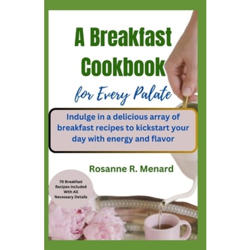 (영문도서) A Breakfast Cookbook for Every Palate: Indulge in a delicious array of breakfast recipes to k... Paperback, Independently Published, English, 9798883337962