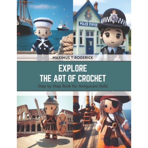 (영문도서) Explore the Art of Crochet: Step by Step Book for Amigurumi Dolls Paperback, Independently Published, English, 9798876212351