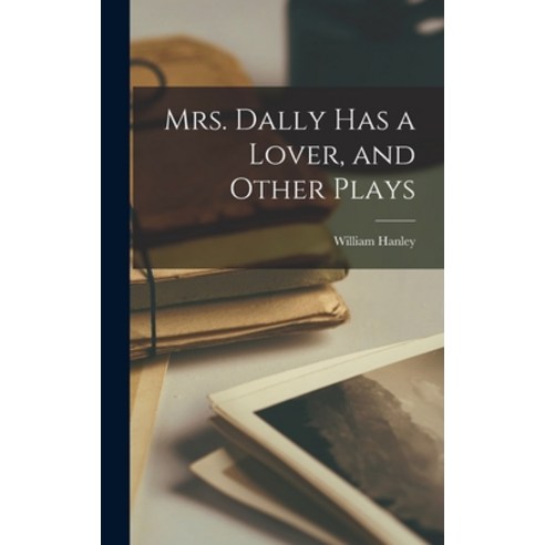 (영문도서) Mrs. Dally Has a Lover and Other Plays Hardcover, Hassell Street Press, English, 9781014283146