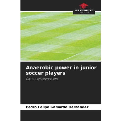 (영문도서) Anaerobic power in junior soccer players Paperback, Our Knowledge Publishing, English, 9786206876984