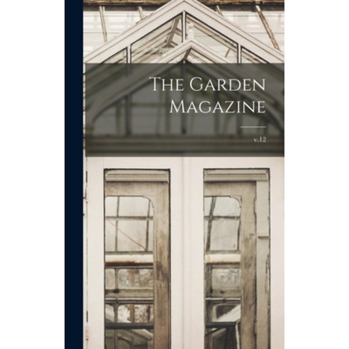 (영문도서) The Garden Magazine; v.12 Hardcover, Legare Street Press, English, 9781013601842