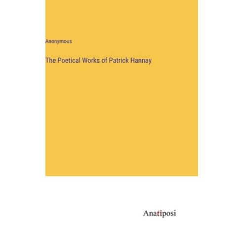 (영문도서) The Poetical Works of Patrick Hannay Hardcover, Anatiposi Verlag, English, 9783382826352