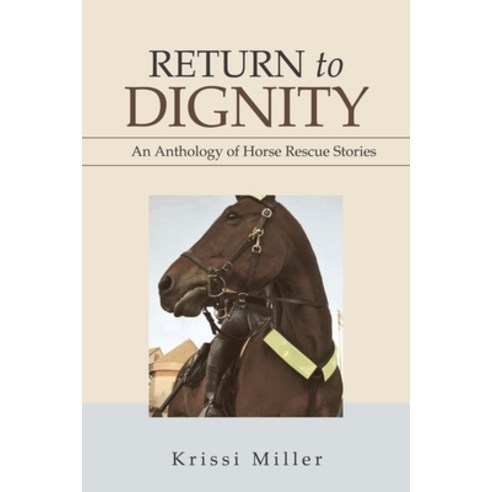 Return to Dignity: An Anthology of Horse Rescue Stories Paperback, Xlibris Us