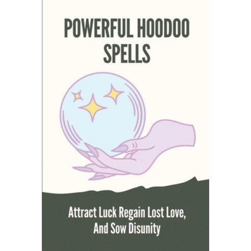 (영문도서) Powerful Hoodoo Spells: Attract Luck Regain Lost Love And Sow Disunity: Powerful Magic Hoodoo Paperback, Independently Published, English, 9798537646501