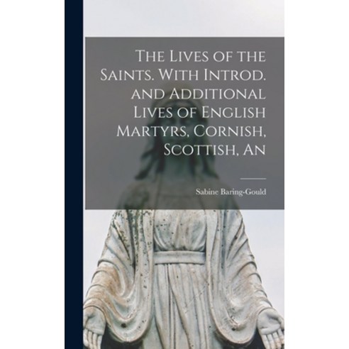 (영문도서) The Lives of the Saints. With Introd. and Additional Lives of English Martyrs Cornish Scott... Hardcover, Legare Street Press, 9781018313092