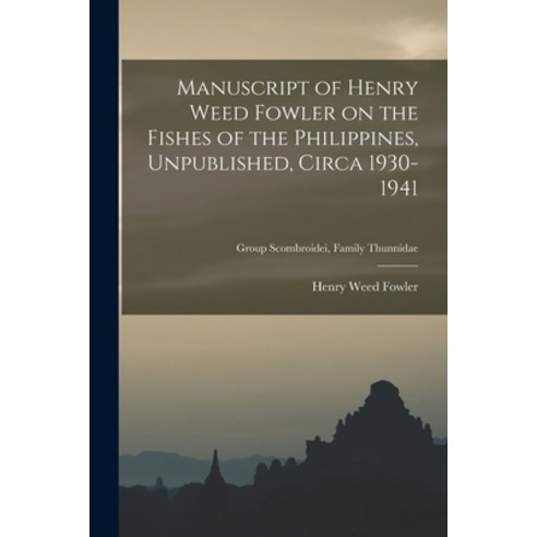(영문도서) Manuscript of Henry Weed Fowler on the Fishes of the Philippines Unpublished Circa 1930-194... Paperback, Hassell Street Press, English, 9781015304673