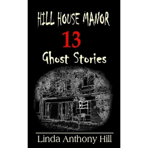 (영문도서) Hill House Manor: 13 Ghost Stories Paperback, Hill House Publishing, English, 9781733081436