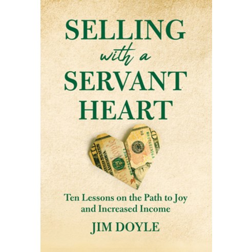(영문도서) Selling with a Servant Heart: Ten Lessons on the Path to Joy and Increased Income Hardcover, Amplify Publishing, English, 9781637551035