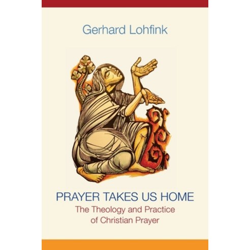 (영문도서) Prayer Takes Us Home: The Theology and Practice of Christian Prayer Paperback, Liturgical Press, English, 9780814688380