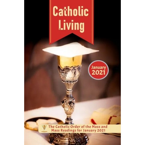Catholic Living: The Catholic Order of the Mass and Mass Readings for January 2021 Paperback, Independently Published, English, 9798554714719