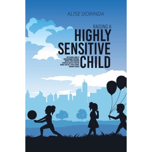 (영문도서) Raising A Highly Sensitive Child: A Reassuring Guide to Help Parenting Confident Emotionally... Paperback, Alise Dorinda, English, 9781803309019