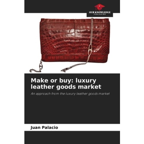 (영문도서) Make or buy: luxury leather goods market Paperback, Our Knowledge Publishing, English, 9786206979524