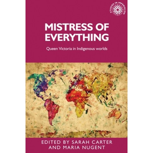 Mistress of Everything: Queen Victoria in Indigenous Worlds Hardcover, Manchester University Press, English, 9781784991401
