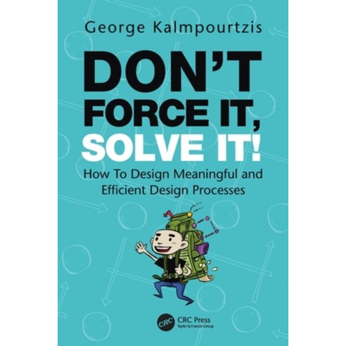 (영문도서) Don''t Force It Solve It!: How To Design Meaningful and Efficient Design Processes Paperback, CRC Press