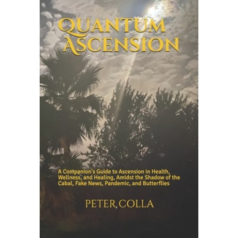 Quantum Ascension: A Companion''s Guide to Ascension in Health Wellness and Healthcare amidst the sh... Paperback, Independently Published, English, 9781795563901