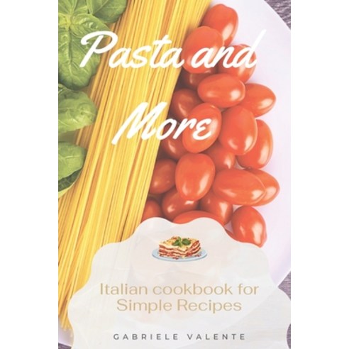 (영문도서) Pasta and More: Italian cookbook for Simple Recipes Paperback, Independently Published, English, 9798326576330