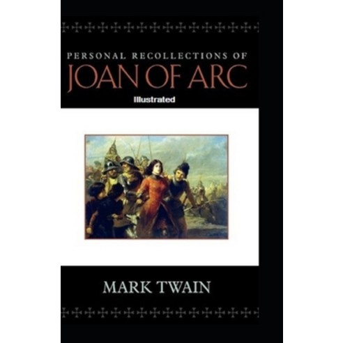 Personal Recollections of Joan of Arc Illustrated Paperback, Independently Published, English, 9798744691042