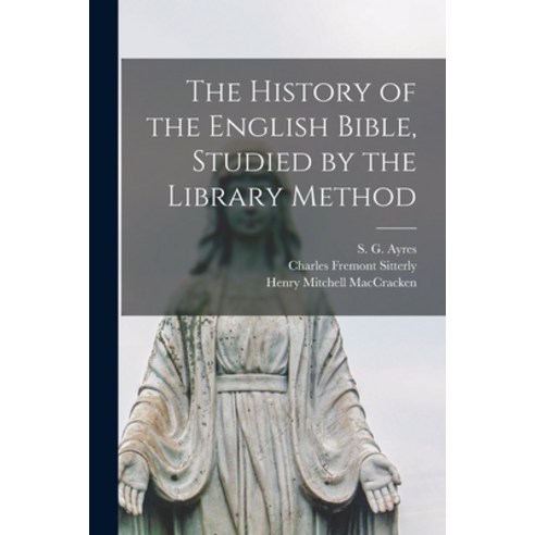 (영문도서) The History of the English Bible Studied by the Library Method Paperback, Legare Street Press, 9781013764219