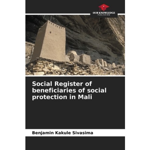 (영문도서) Social Register of beneficiaries of social protection in Mali Paperback, Our Knowledge Publishing, English, 9786205977828