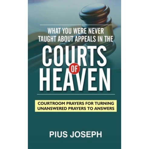 What You Were Never Taught About Appeals in the Courts of Heaven: Courtroom Prayers for Turning Unan... Paperback, Independently Published, English, 9798736823321
